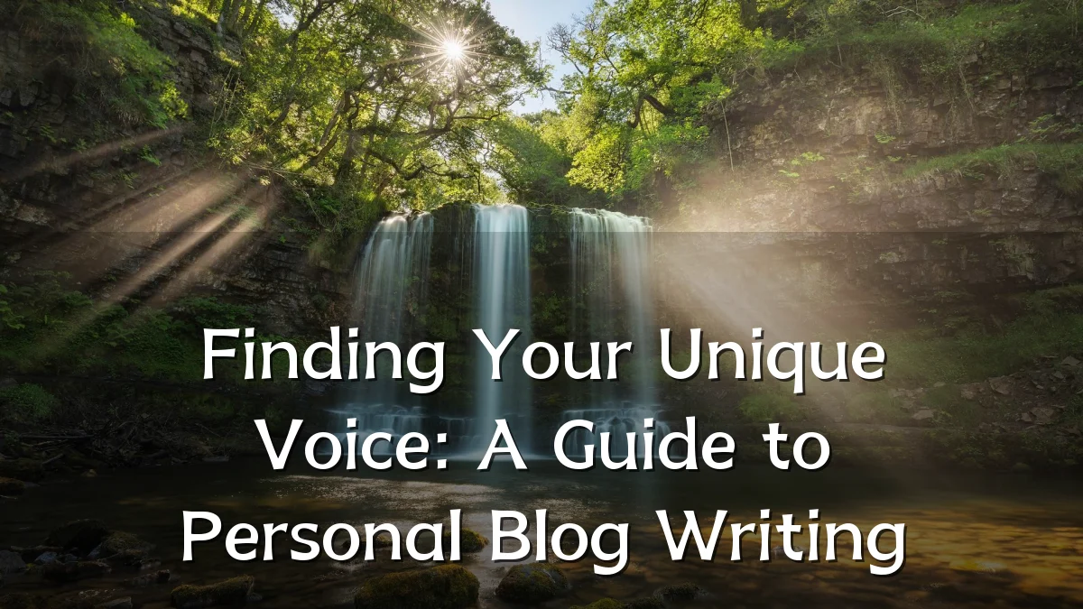 Finding Your Unique Voice: A Guide to Personal Blog Writing