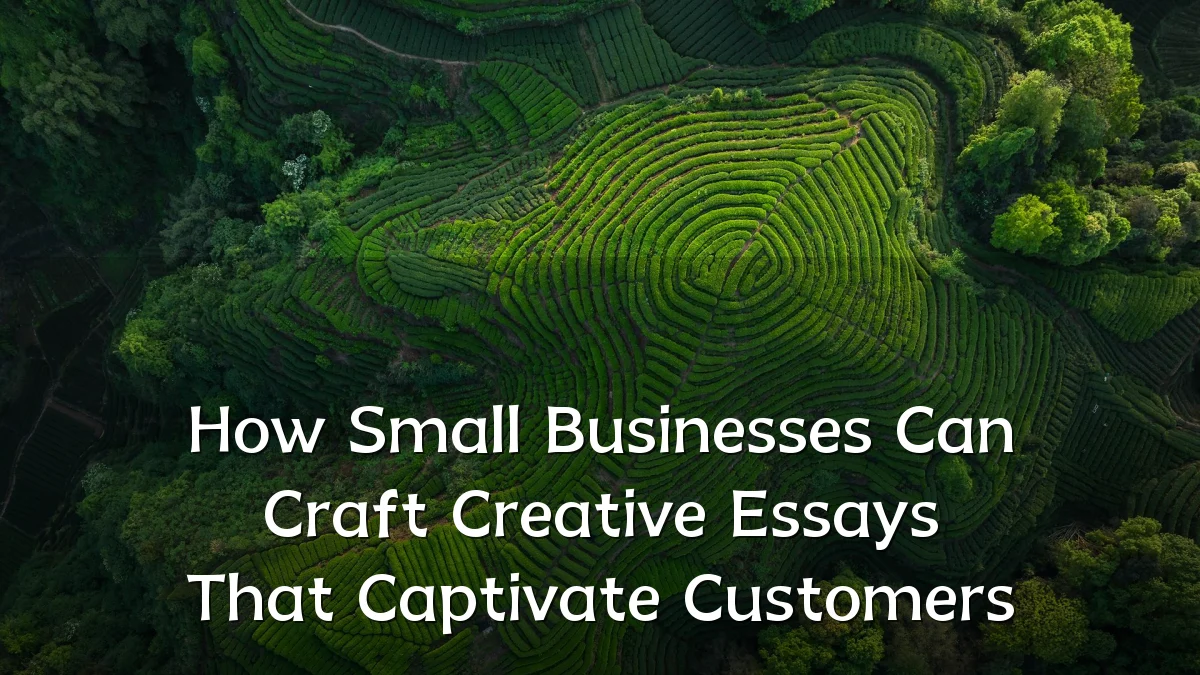 How Small Businesses Can Craft Creative Essays That Captivate Customers