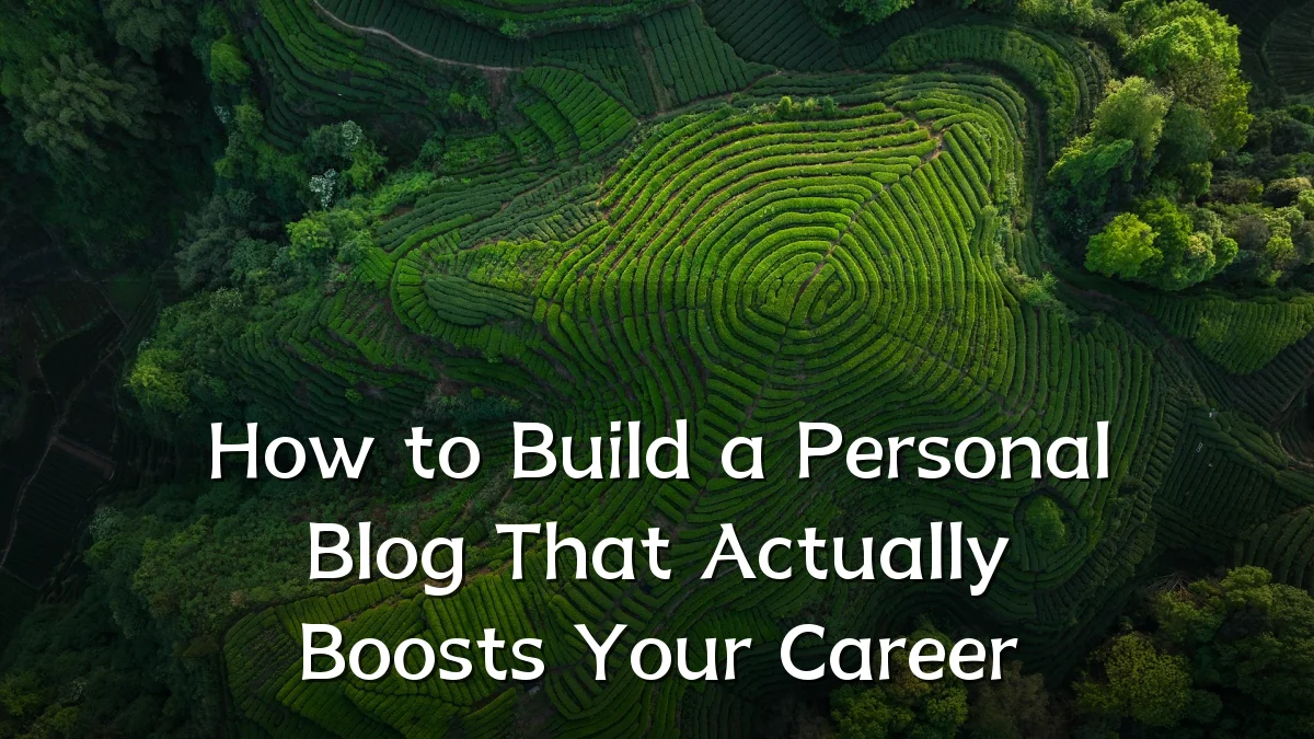 How to Build a Personal Blog That Actually Boosts Your Career