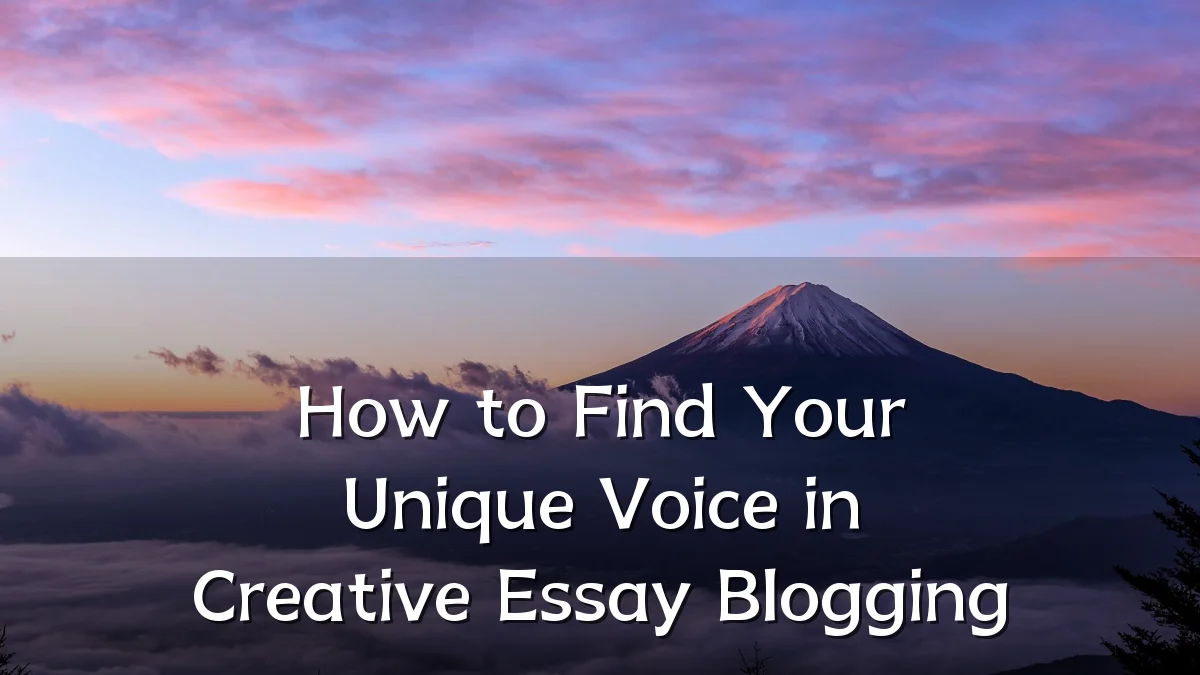 How to Find Your Unique Voice in Creative Essay Blogging