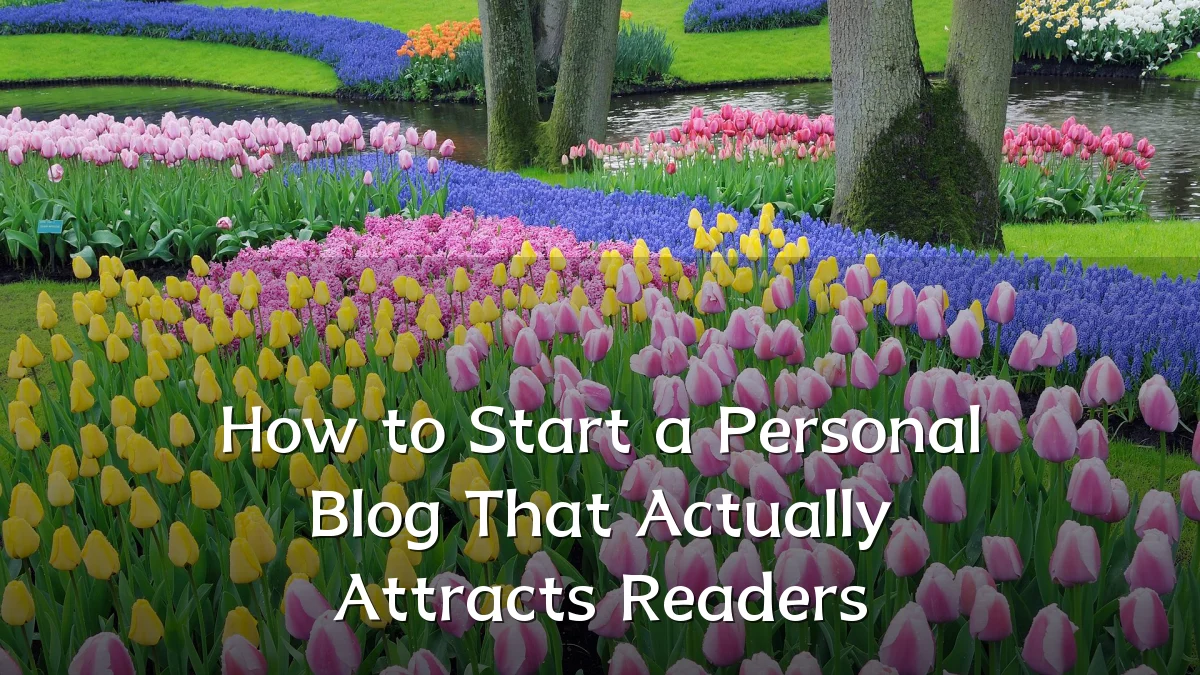 How to Start a Personal Blog That Actually Attracts Readers
