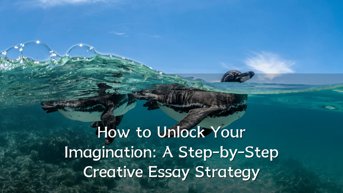 How to Unlock Your Imagination: A Step-by-Step Creative Essay Strategy
