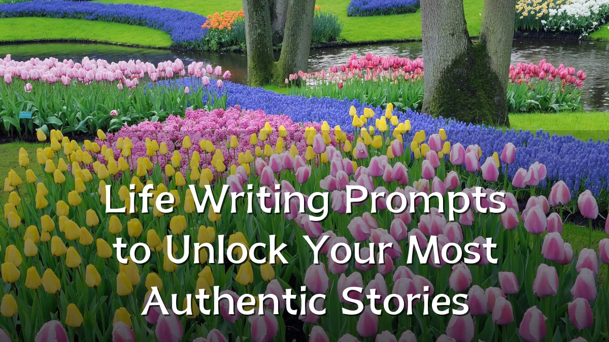 Life Writing Prompts to Unlock Your Most Authentic Stories