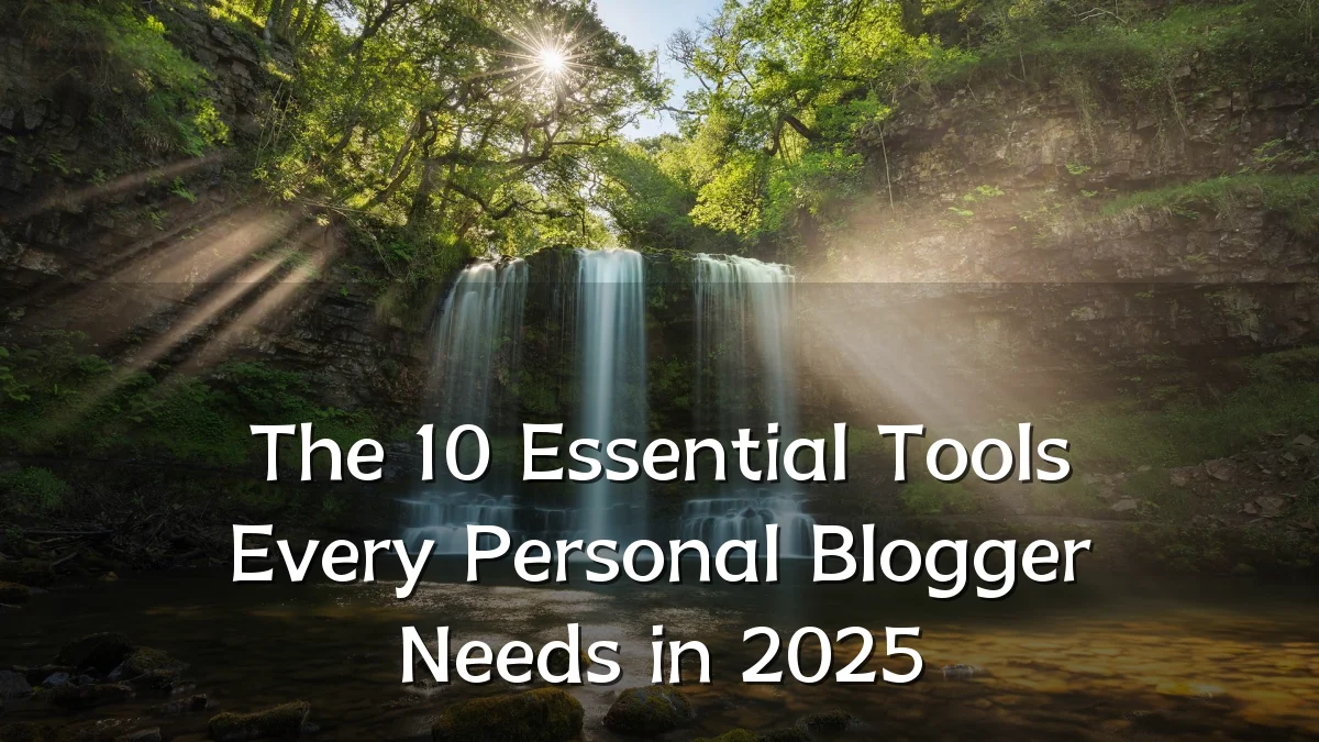 The 10 Essential Tools Every Personal Blogger Needs in 2025