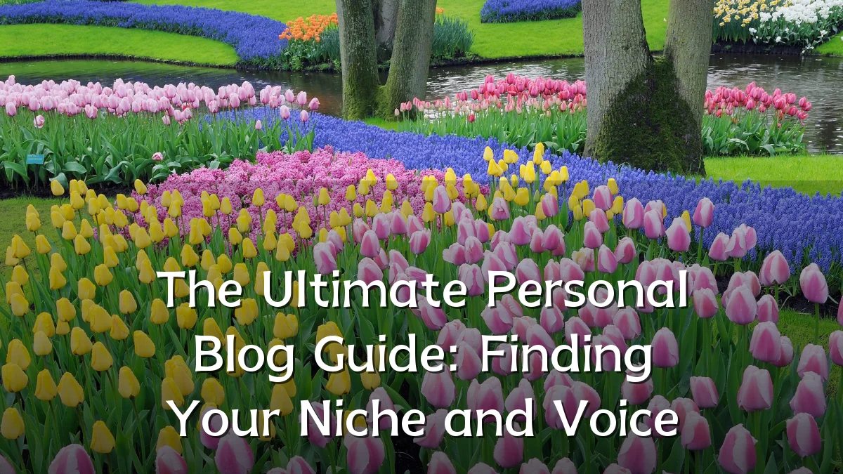 The Ultimate Personal Blog Guide: Finding Your Niche and Voice