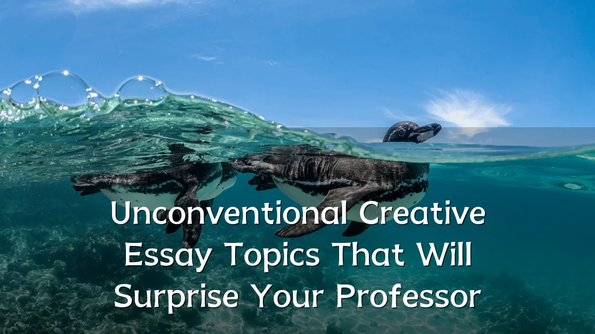 Unconventional Creative Essay Topics That Will Surprise Your Professor