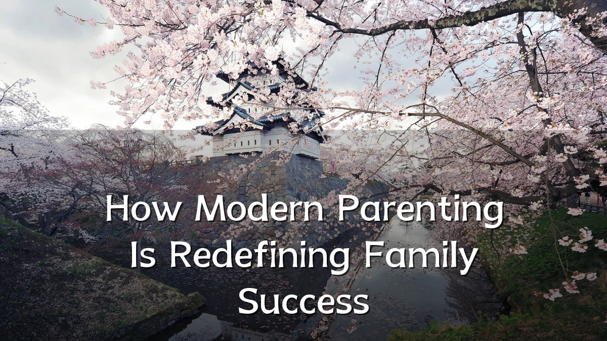 How Modern Parenting Is Redefining Family Success