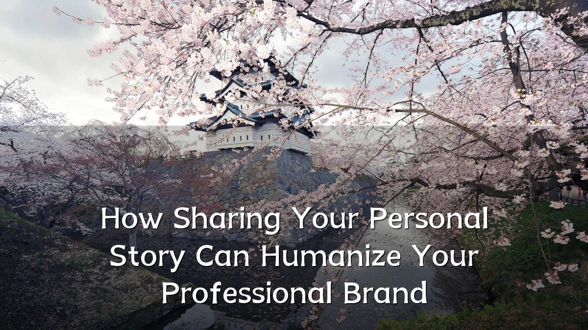 How Sharing Your Personal Story Can Humanize Your Professional Brand