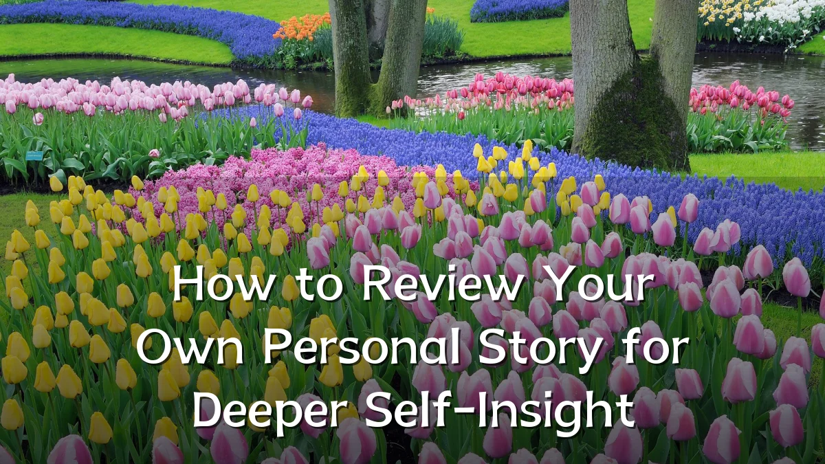 How to Review Your Own Personal Story for Deeper Self-Insight