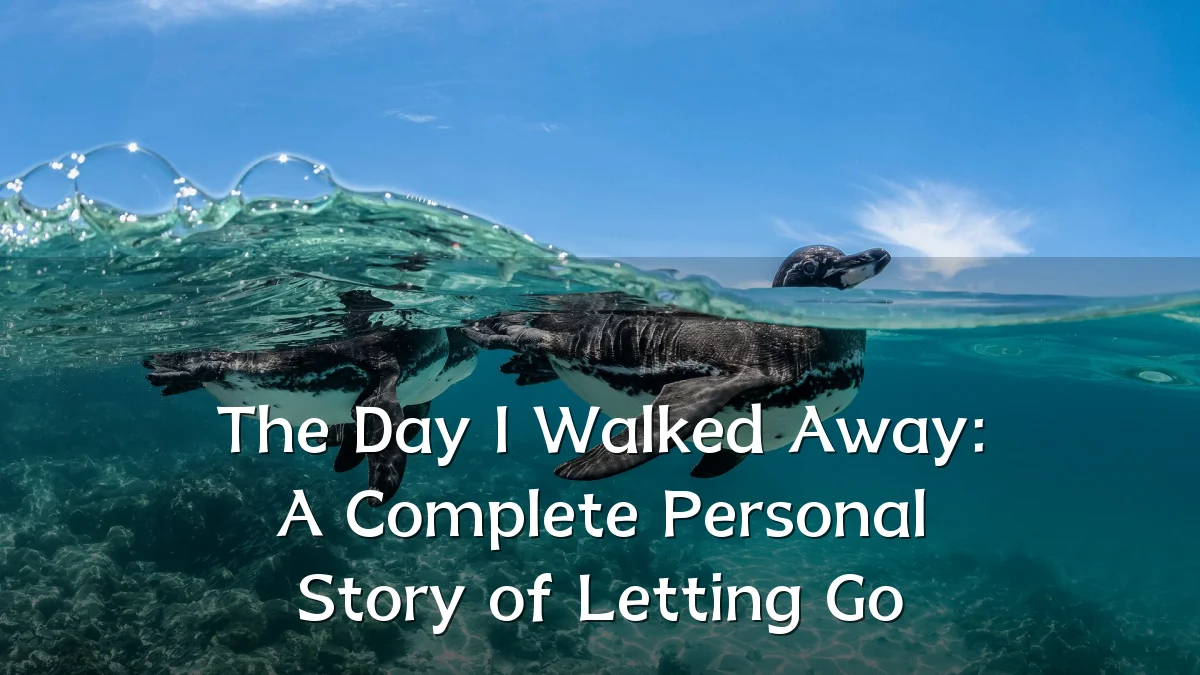 The Day I Walked Away: A Complete Personal Story of Letting Go