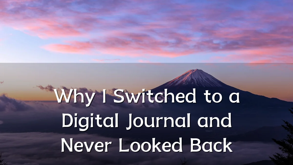 Why I Switched to a Digital Journal and Never Looked Back