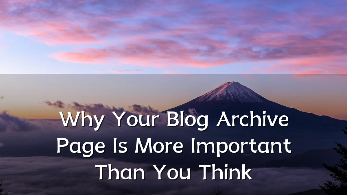 Why Your Blog Archive Page Is More Important Than You Think