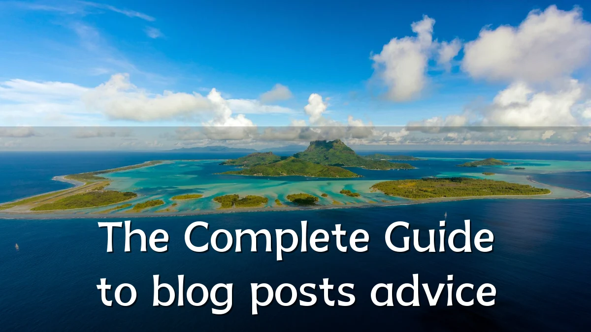 The Complete Guide to blog posts advice