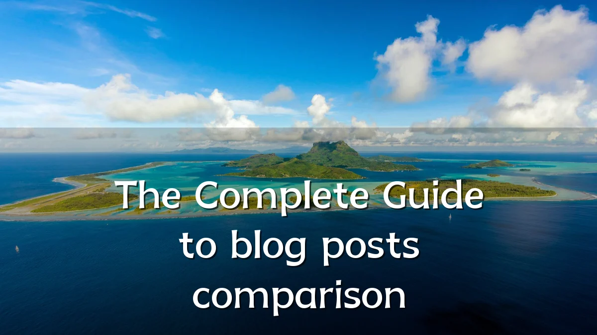 The Complete Guide to blog posts comparison