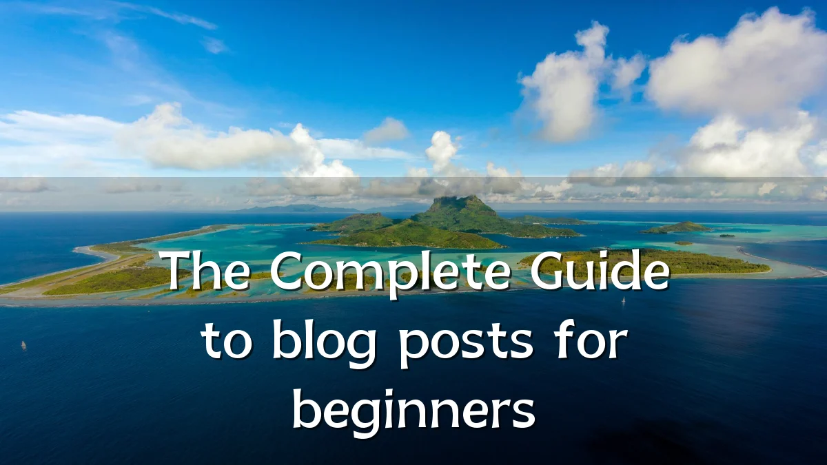 The Complete Guide to blog posts for beginners