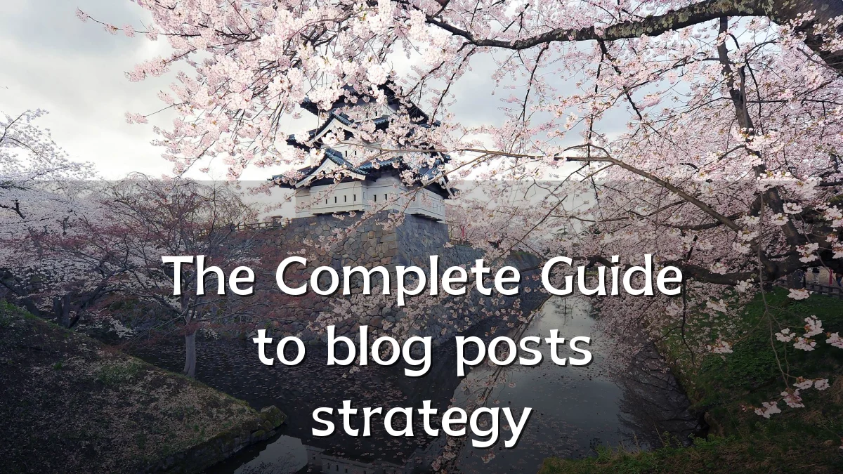 The Complete Guide to blog posts strategy