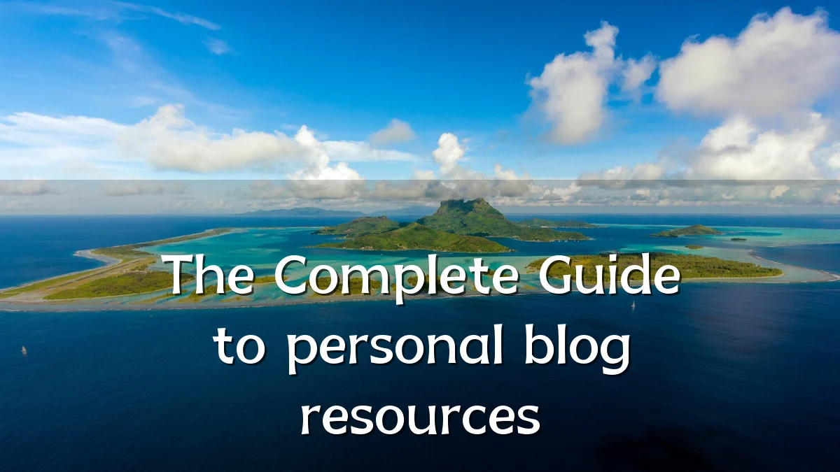 The Complete Guide to personal blog resources
