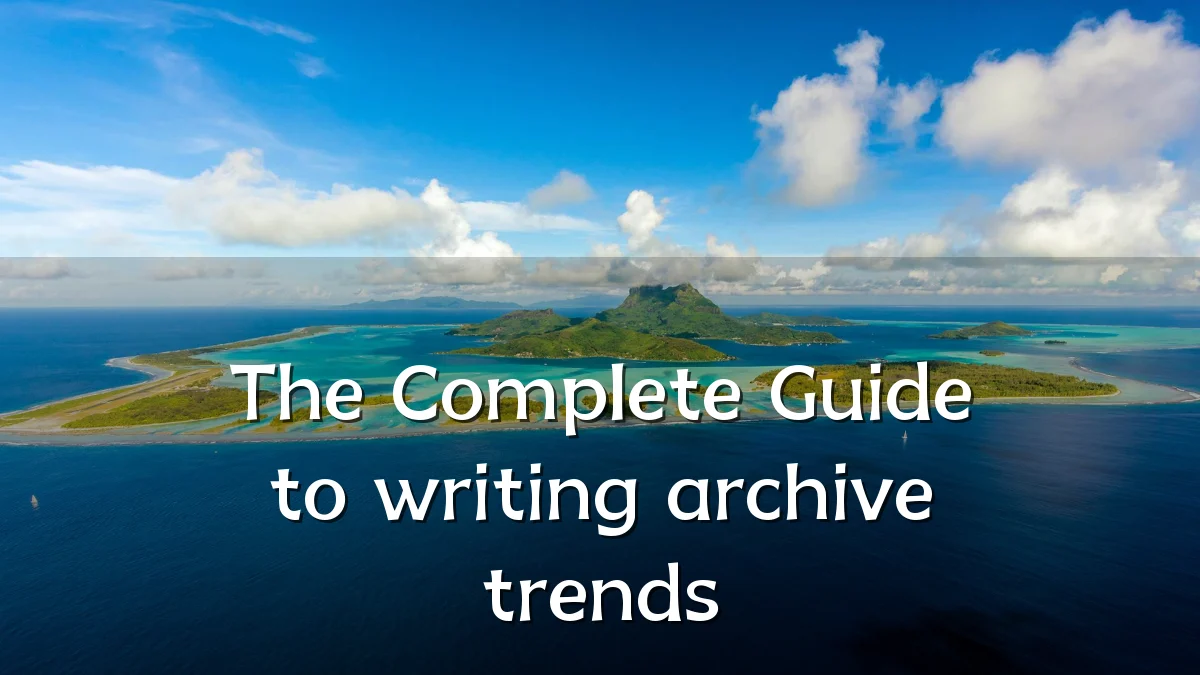 The Complete Guide to writing archive trends